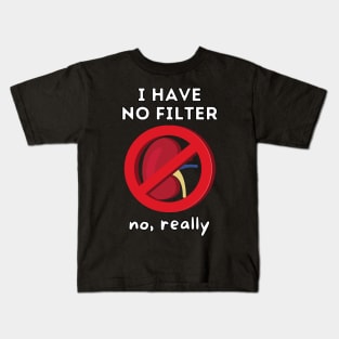 I Have No Filter - Kidney Renal Dialysis Pun Kids T-Shirt
